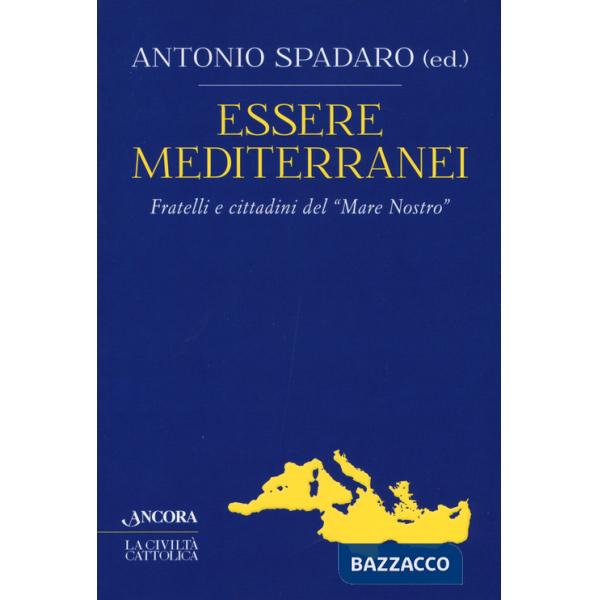 Essere mediterranei. Fratelli e cittadini del «Mare Nostro»