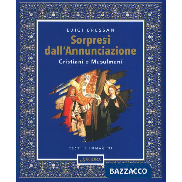 Sorpresi dall'Annunciazione. Cristiani e Musulmani. Testi e immagini. Ediz. a colori