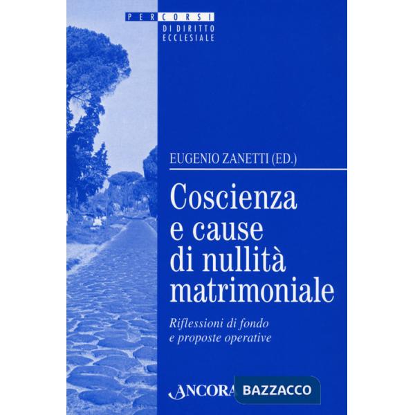 Coscienza e cause di nullità matrimoniale. Riflessioni di fondo e proposte operative
