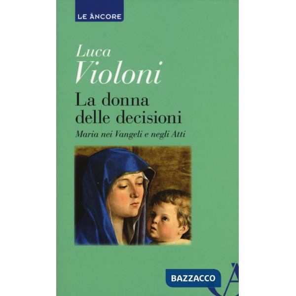 Donna delle decisioni. Maria nei Vangeli e negli Atti (La)