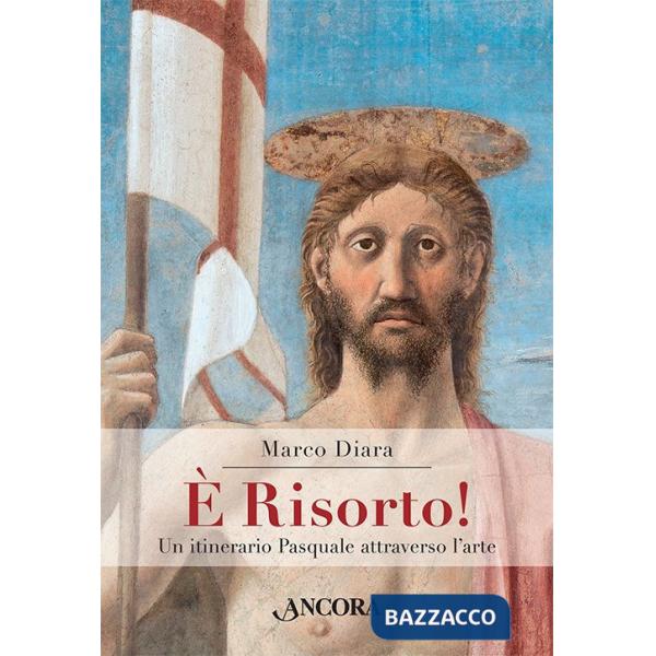 È risorto! Un itinerario pasquale attraverso l'arte. Ediz. a colori