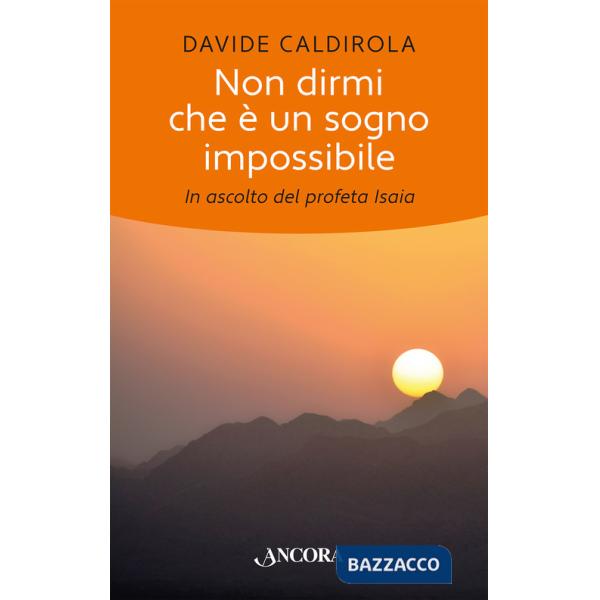 Non dirmi che è un sogno impossibile. In ascolto del profeta Isaia