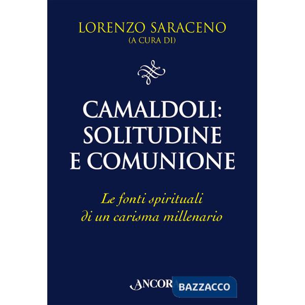 Camaldoli: solitudine e comunione. Le fonti spirituali di un carisma millenario
