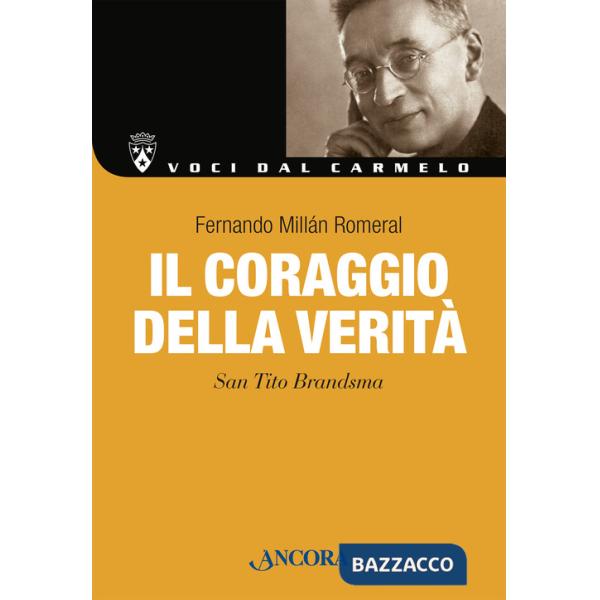 Coraggio della verità. San Tito Brandsma. Nuova ediz. (Il)