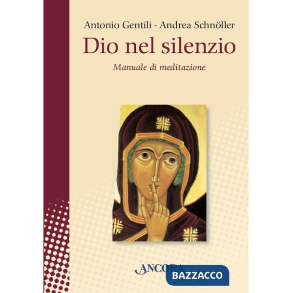 Dio nel silenzio. Manuale di meditazione