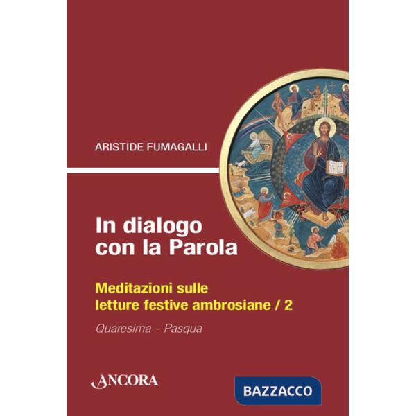 In dialogo con la Parola. Meditazioni sulle letture festive ambrosiane. Vol. 2: Quaresima-Pasqua