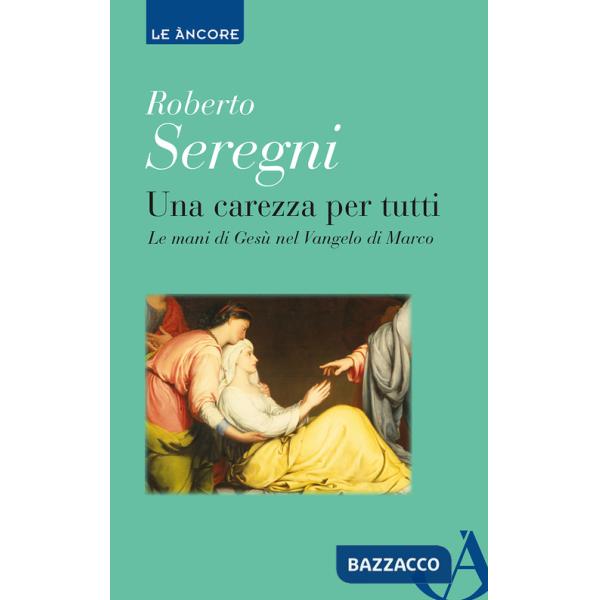 Carezza per tutti. Le mani di Gesù nel Vangelo di Marco (Una)