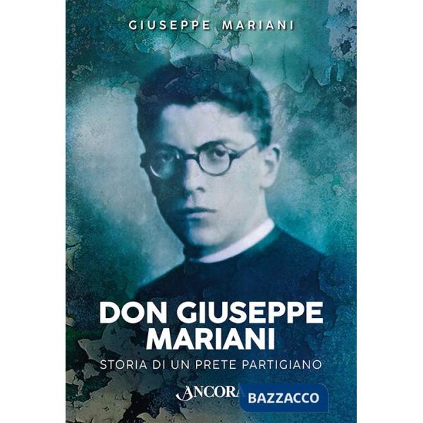 Don Giuseppe Mariani. Storia di un prete partigiano