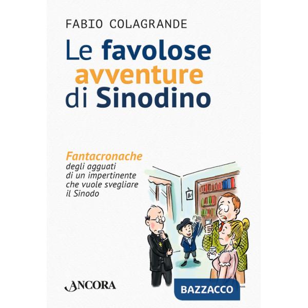 Favolose avventure di Sinodino. Fantacronache degli agguati di un impertinente che vuole svegliare il Sinodo (Le)
