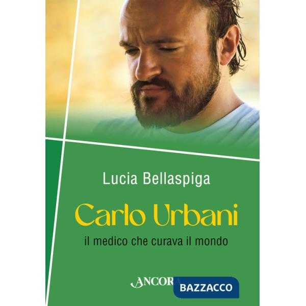 Carlo Urbani. Il medico che curava il mondo