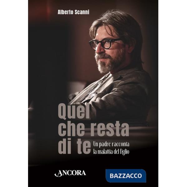 Quel che resta di te. Un padre racconta la malattia del figlio