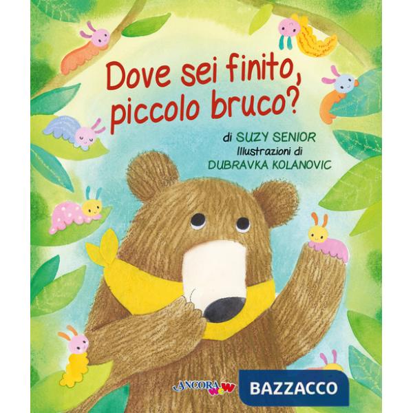Dove sei finito, piccolo bruco? Ediz. a colori