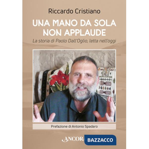 Mano da sola non applaude. La storia di Paolo Dall'Oglio, letta nell'oggi (Una)