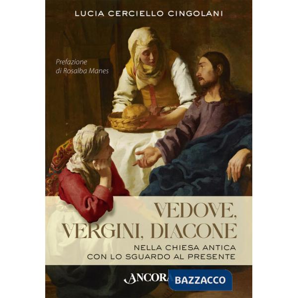 Vedove, vergini, diacone. Nella Chiesa antica con lo sguardo al presente