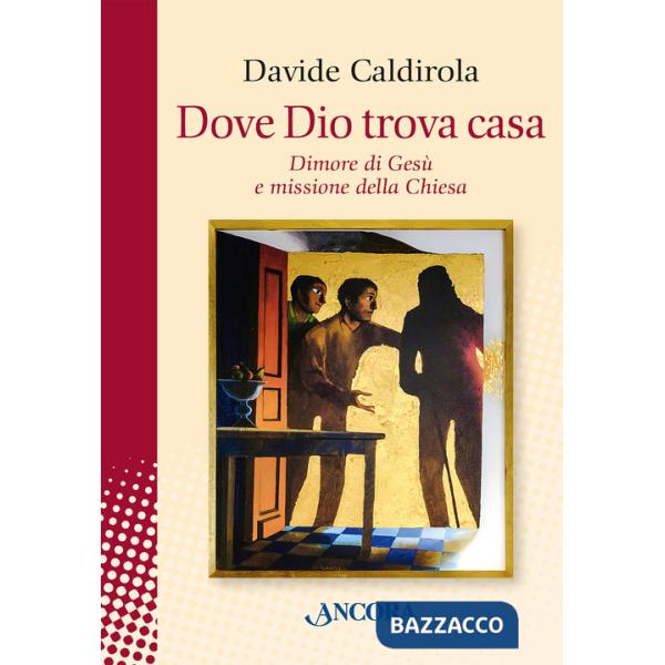 Dove Dio trova casa. Dimore di Gesù e missione della Chiesa