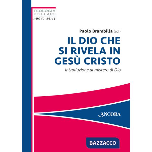 Dio che si rivela in Gesù Cristo. Introduzione al mistero di Dio (Il)