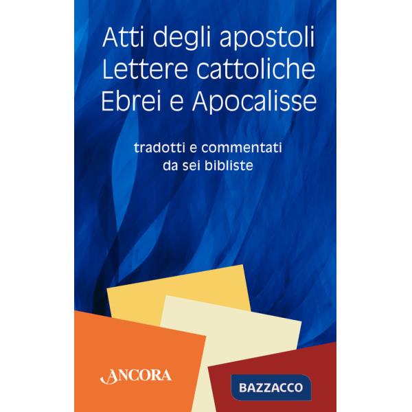 Atti degli Apostoli, lettere cattoliche, ebrei e Apocalisse. Tradotti e commentati da sei bibliste