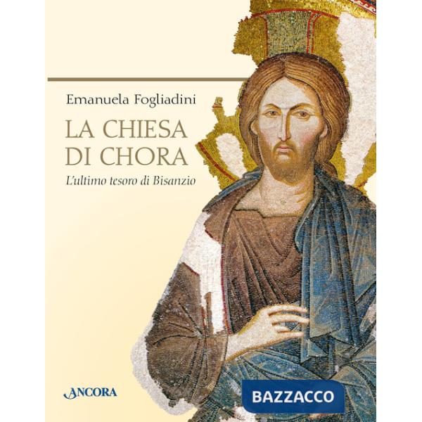 Chiesa di Chora. L'ultimo tesoro di Bisanzio. Ediz. a colori (La)