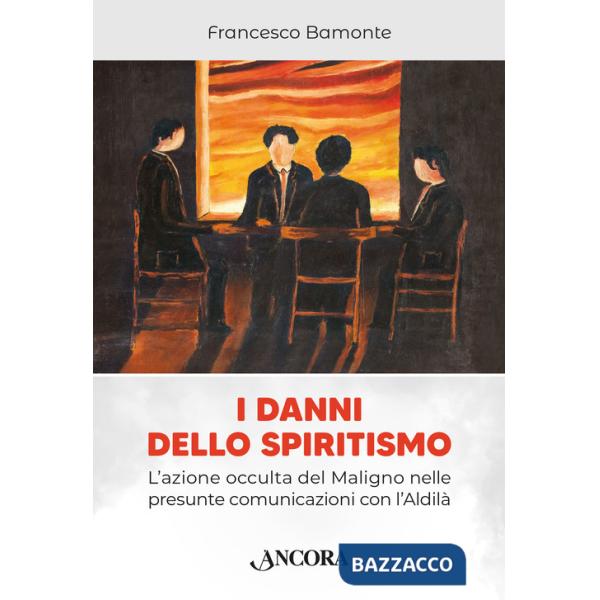 Danni dello spiritismo. L'azione occulta del Maligno nelle presunte comunicazioni con l'Aldilà (I)