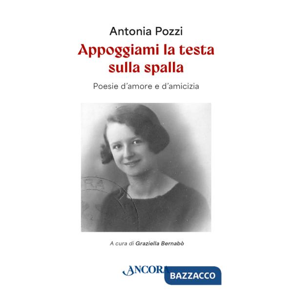 Appoggiami la testa sulla spalla. Poesie d'amore e d'amicizia