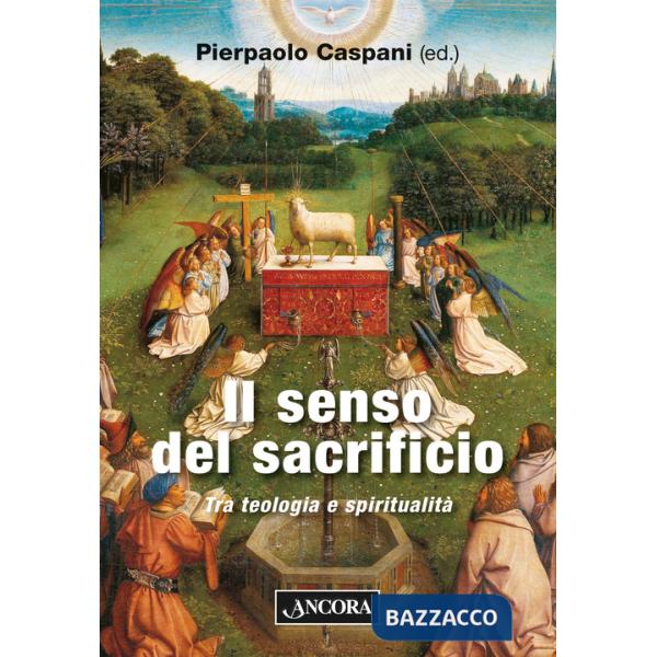 Senso del sacrificio. Tra teologia e spiritualità (Il)