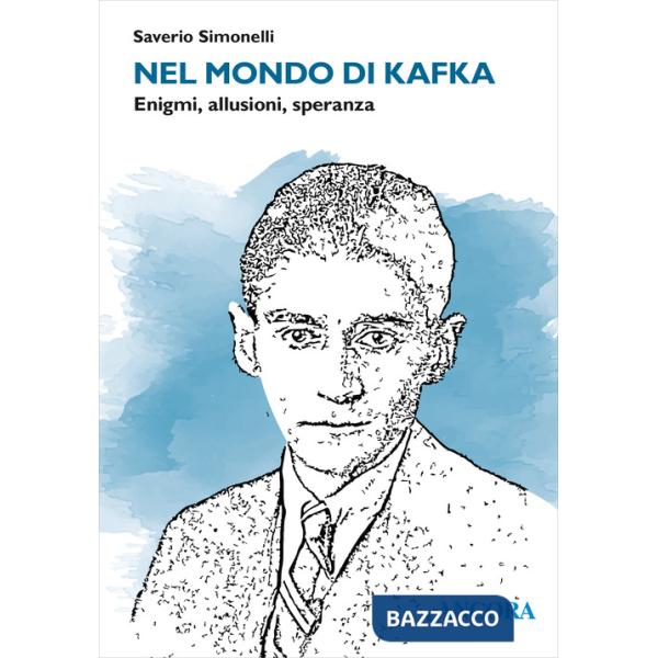 Nel mondo di Kafka. Enigmi, allusioni, speranza