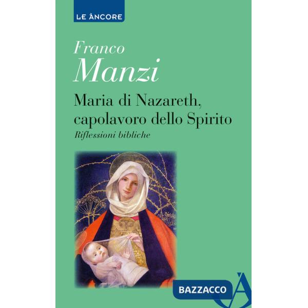 Maria di Nazareth, capolavoro dello spirito. Riflessioni bibliche