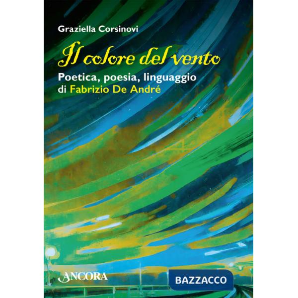 Colore del vento. Poetica, poesia, linguaggio di Fabrizio De André (Il)