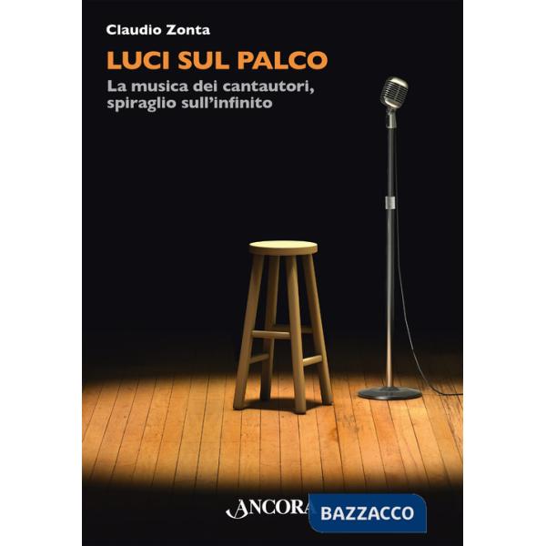 Luci sul palco. La musica dei cantautori, spiraglio sull'infinito