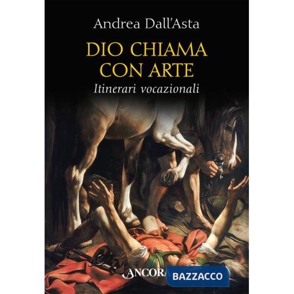 Dio chiama con arte. Itinerari vocazionali. Ediz. illustrata