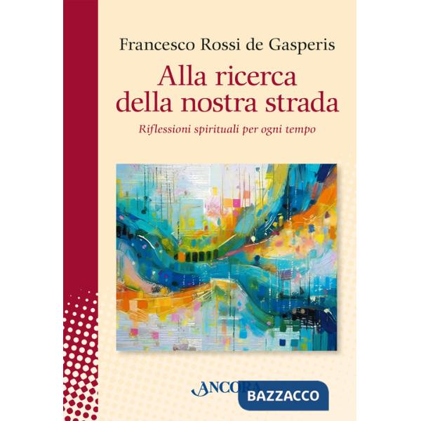 Alla ricerca della nostra strada. Riflessioni spirituali per ogni tempo