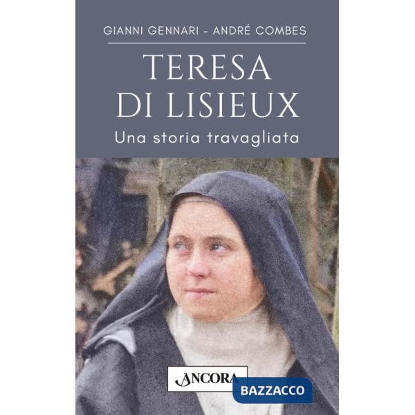 Teresa di Lisieux. Una storia travagliata in una vita d'amore