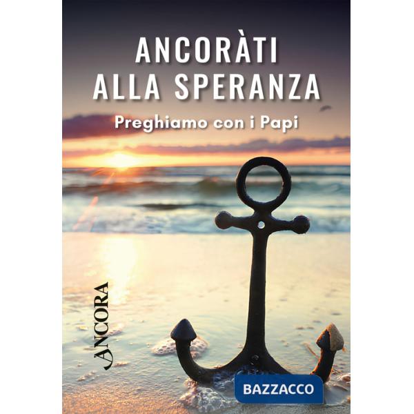 Ancorati alla speranza. Preghiamo con i Papi