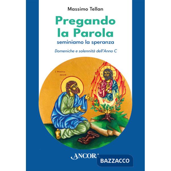 Pregando la parola. Seminiamo la speranza. Domeniche e solennità dell'Anno C