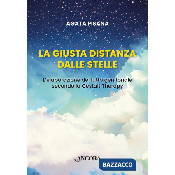 Giusta distanza dalle stelle. L'elaborazione del lutto genitoriale secondo la Gestalt Therapy (La)
