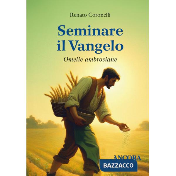 Seminare il Vangelo. Omelie ambrosiane