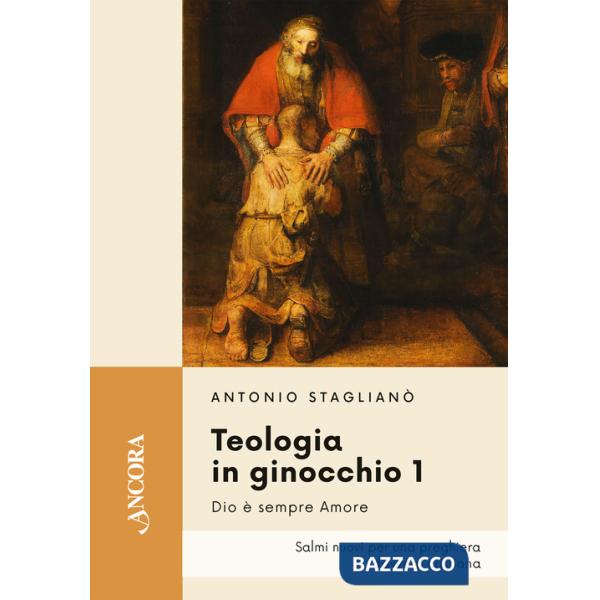 Teologia in ginocchio. Salmi nuovi per una preghiera davvero cristiana. Vol. 1: Dio è sempre amore