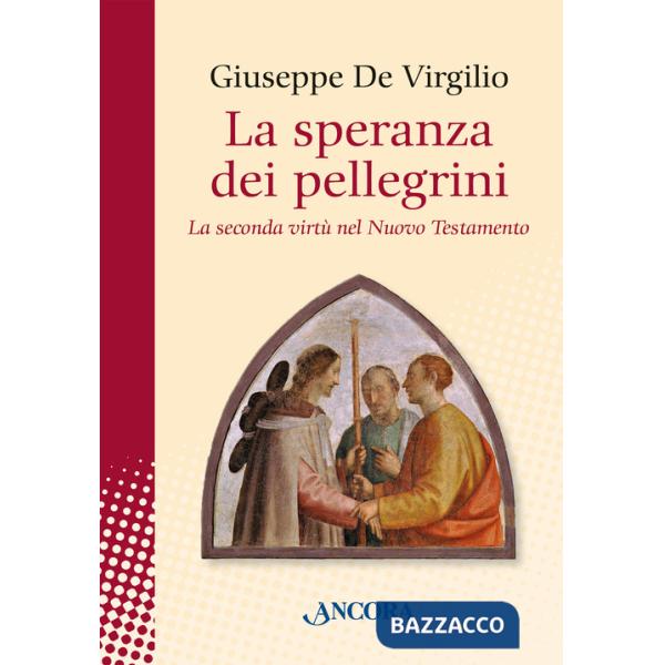 Speranza dei pellegrini. La seconda virtù del nuovo testamento (La)
