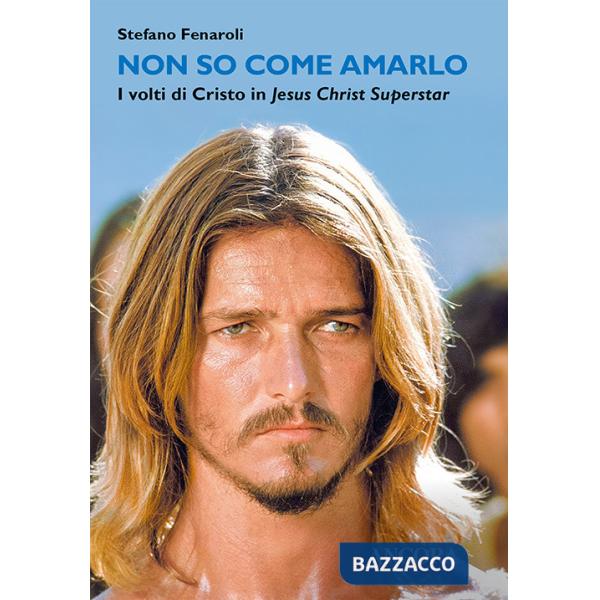 Non so come amarlo. I volti di Cristo in Jesus Christ Superstar