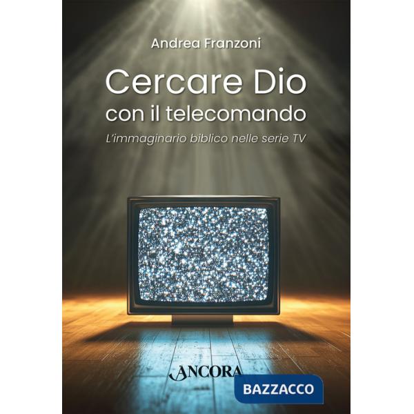 Cercare Dio con il telecomando. L'immaginario biblico nelle serie TV
