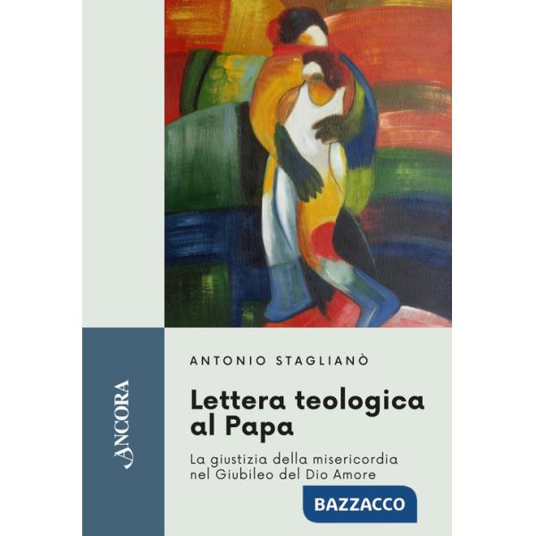 Lettera teologica al Papa. La giustizia della misericordia nel giubileo del Dio Amore