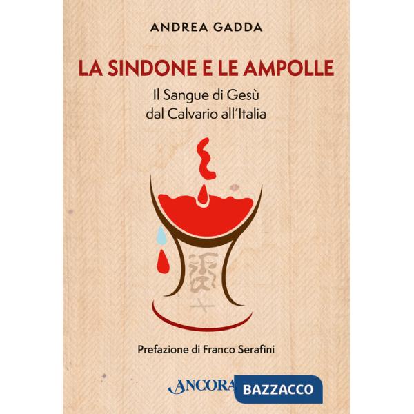 Sindone e le ampolle. Il sangue di Gesù dal calvario all'Italia (La)