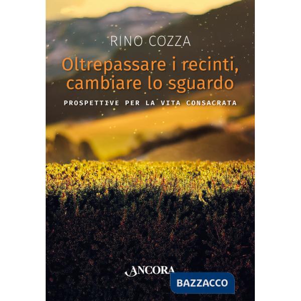 Oltrepassare i recinti, cambiare lo sguardo. Prospettive per la vita consacrata