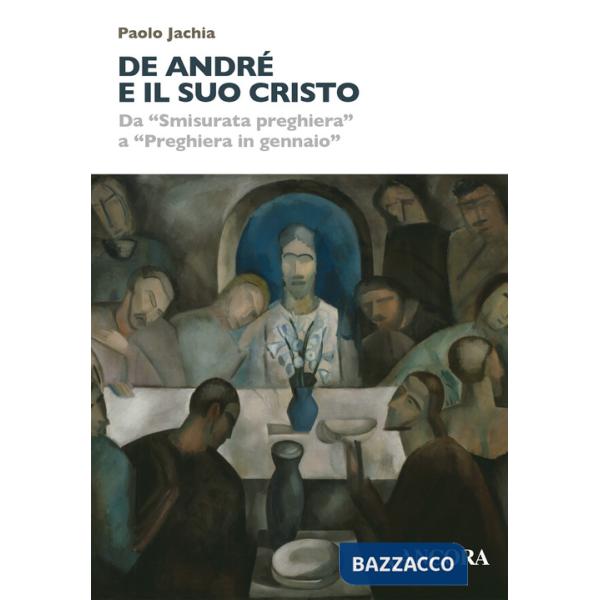 De André e il suo Cristo. Da «Smisurata preghiera» a «Preghiera in gennaio»
