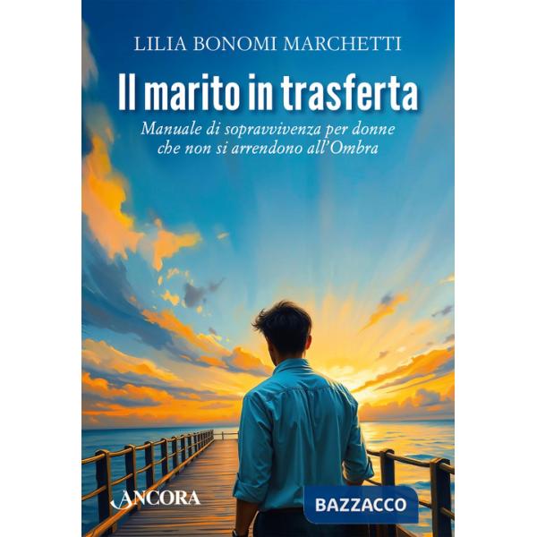 Marito in trasferta. Manuale di sopravvivenza per donne che non si arrendono all'Ombra (Il)