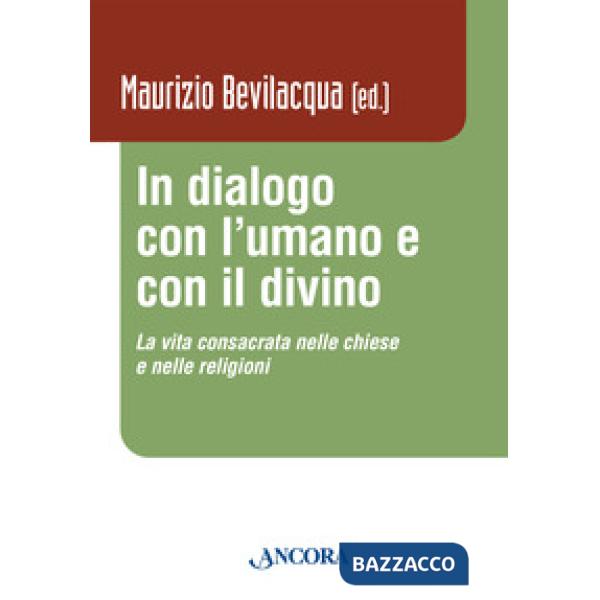 In dialogo con l'umano e con il divino. La vita consacrata nelle chiese e nelle religioni