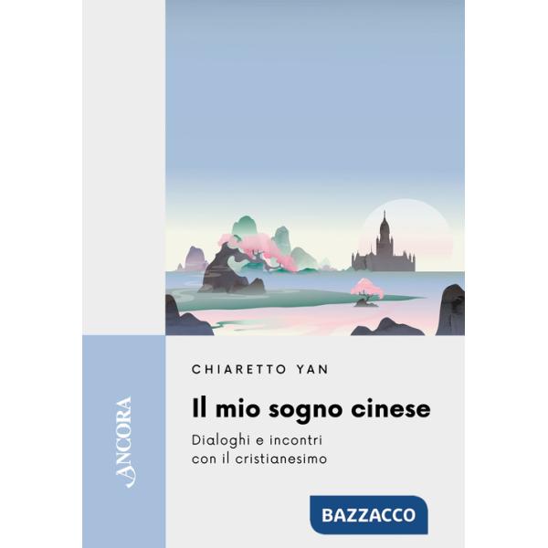 Mio sogno cinese. Dialoghi e incontri con il cristianesimo (Il)