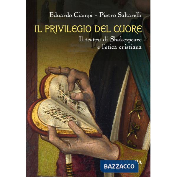 Privilegio del cuore. Il teatro di Shakespeare e l'etica cristiana (Il)