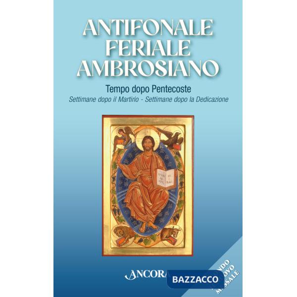 Antifonale feriale ambrosiano. Tempo dopo Pentecoste. Settimane dopo martirio e dopo dedicazione