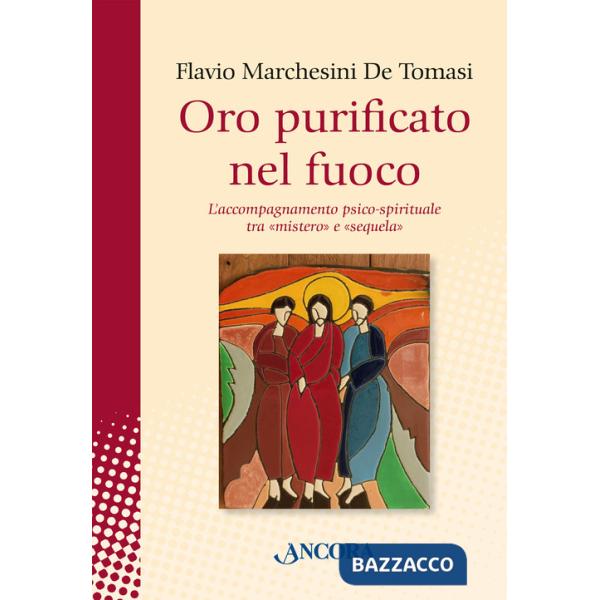 Oro purificato nel fuoco. L'accompagnamento psico-spirituale tra «mistero» e «sequela»